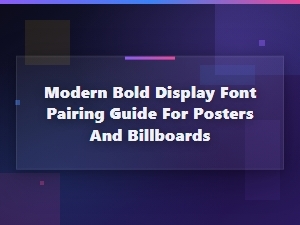 Modern Bold Display Font Pairing Guide for Posters and Billboards