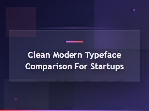 Clean modern typefaces: A comparison guide for startups