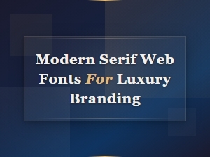 Modern Serif Web Fonts for Luxury Branding: Elegant Typefaces That Elevate Your Brand