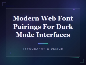 Modern Web Font Pairings for Dark Mode Interfaces